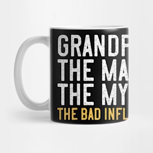 Father's Day  Grandpa The Man The Myth The Bad Influence Mug